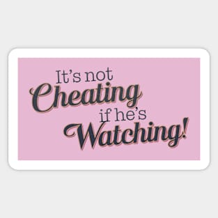It's not Cheating if he's Watching Sticker